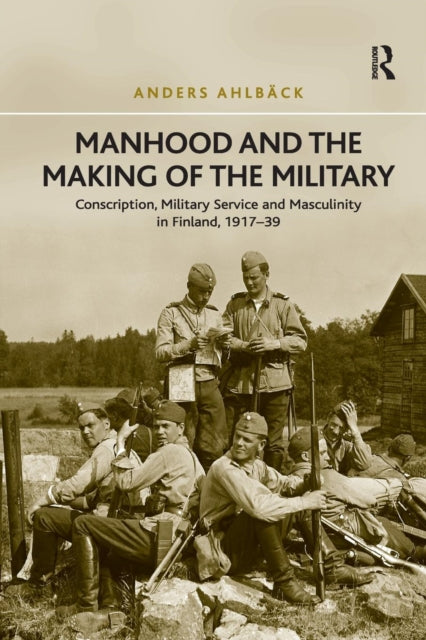 Book cover of: Manhood and the Making of the Military. By: Anders Ahlbäck