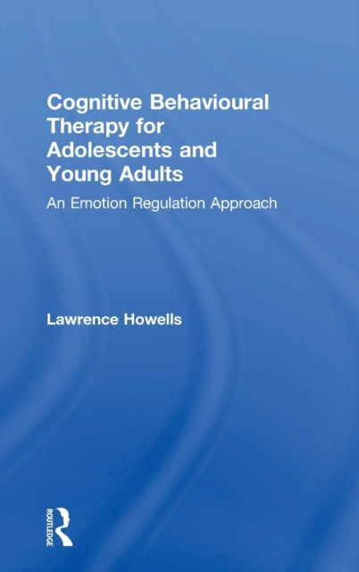 Book cover of: Cognitive Behavioural Therapy for Adolescents and Young Adults. By: Lawrence Howells