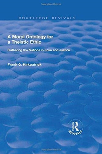 Book cover of: Moral Ontology for a Theistic Ethic. By: Frank G. Kirkpatrick