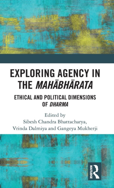 Book cover of: Exploring Agency in the Mahabharata. By: Sibesh Chandra Bhattacharya