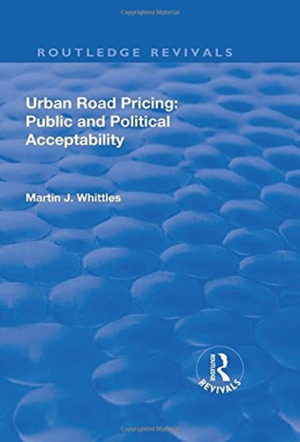 Book cover of: Urban Road Pricing: Public and Political Acceptability. By: Martin J. Whittles