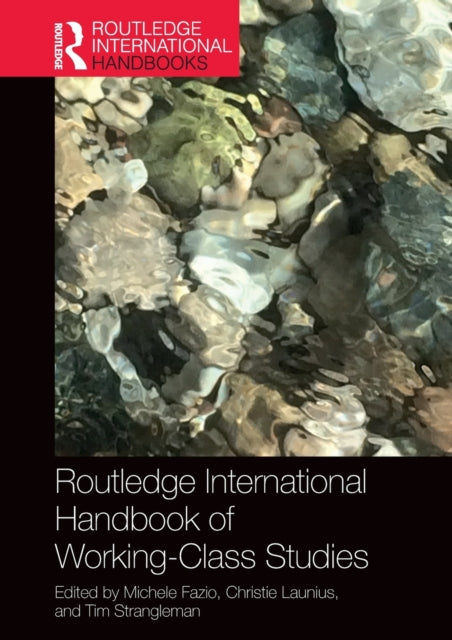 Book cover of: Routledge International Handbook of Working-Class Studies. By: Michele Fazio