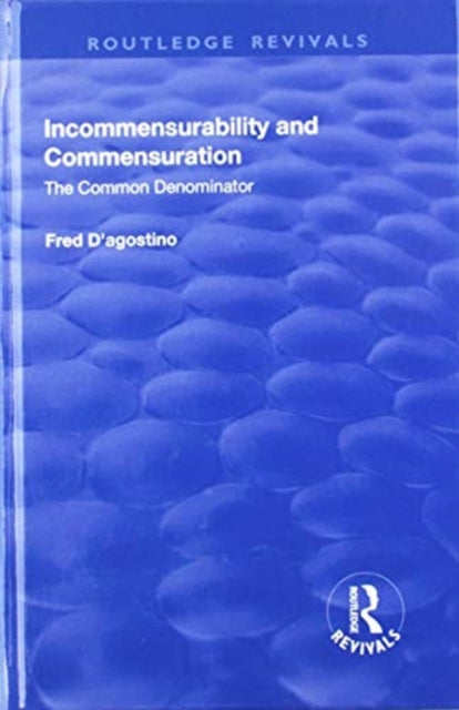 Book cover of: Incommensurability and Commensuration: The Common Denominator. By: Fred D'Agostino