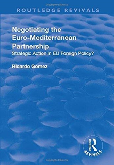 Book cover of: Negotiating the Euro-Mediterranean Partnership. By: Ricardo Gomez