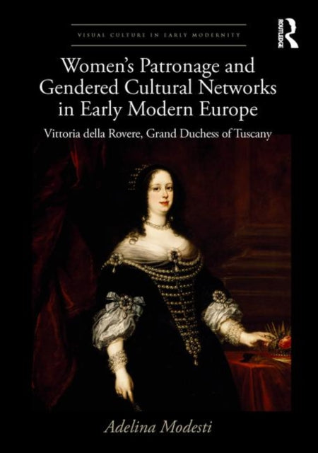 Book cover of: Women’s Patronage and Gendered Cultural Networks in Early Modern Europe. By: Adelina Modesti