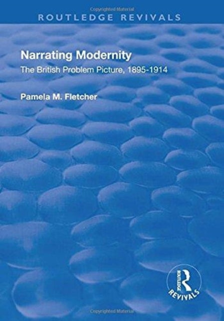 Book cover of: Narrating Modernity: The British Problem Picture, 1895-1914. By: Pamela M. Fletcher