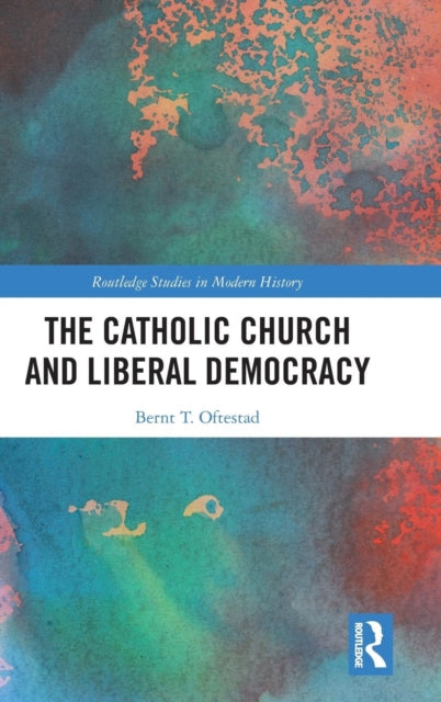 Book cover of: Catholic Church and Liberal Democracy. By: Bernt Torvild Oftestad