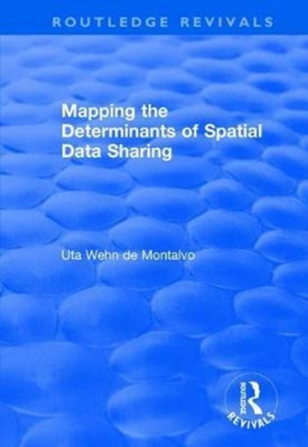Book cover of: Mapping the Determinants of Spatial Data Sharing. By: Uta Wehn de Montalvo