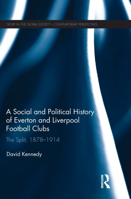 Book cover of: Social and Political History of Everton and Liverpool Football Clubs. By: Kennedy, David