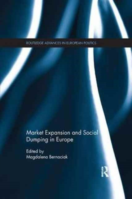 Book cover of: Market Expansion and Social Dumping in Europe. By: Magdalena Bernaciak