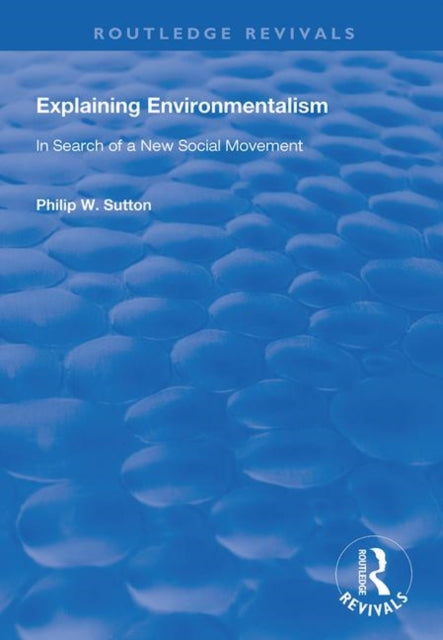 Book cover of: Explaining Environmentalism. By: Philip W. Sutton