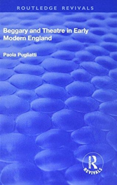 Book cover of: Beggary and Theatre in Early Modern England. By: Paola Pugliatti