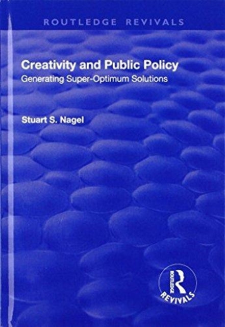 Book cover of: Creativity and Public Policy: Generating Super-optimum Solutions. By: Stuart S. Nagel