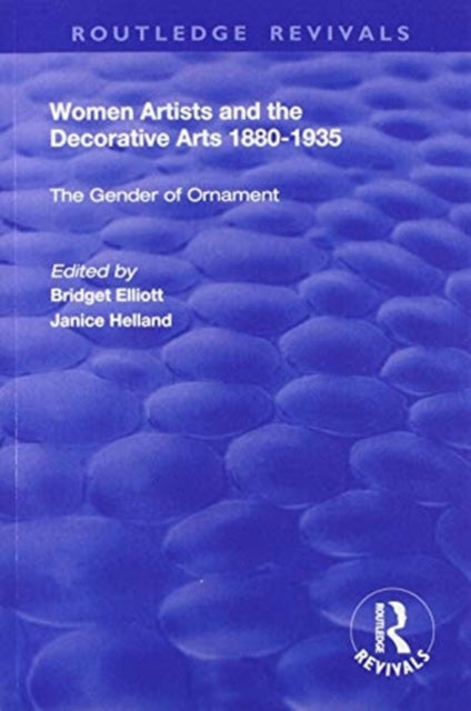 Book cover of: Women Artists and the Decorative Arts 1880-1935. By: Janice Helland