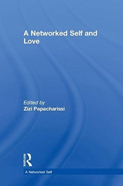 Book cover of: Networked Self and Love. By: Zizi Papacharissi