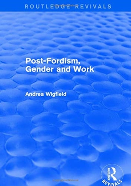 Book cover of: Revival: Post-Fordism, Gender and Work (2001). By: Andrea Wigfield