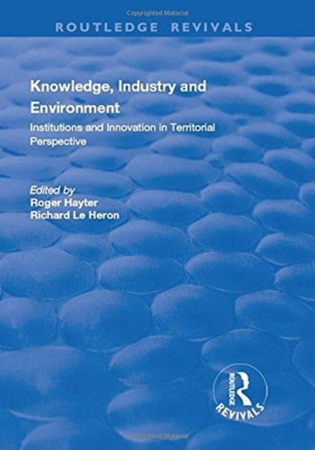 Book cover of: Knowledge, Industry and Environment. By: Richard Le Heron