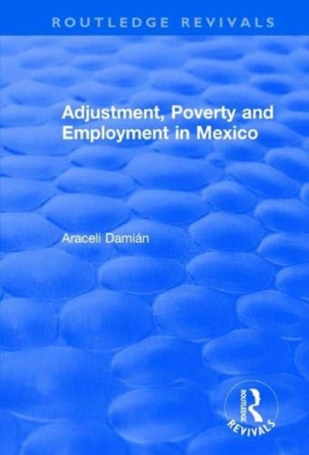 Book cover of: Adjustment, Poverty and Employment in Mexico. By: Araceli Damian