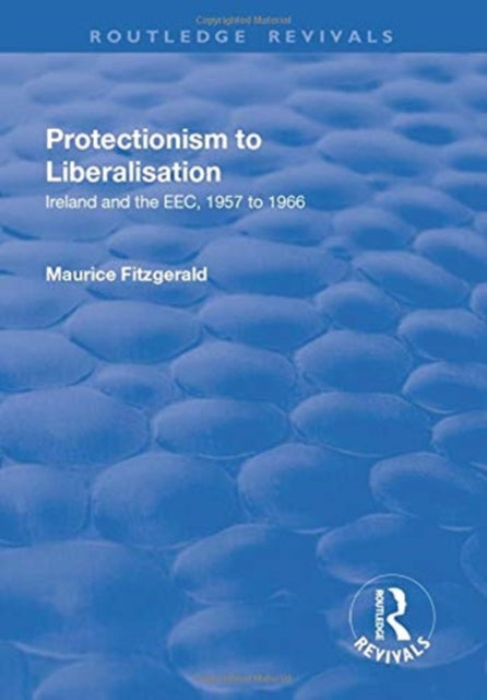 Book cover of: Protectionism to Liberalisation. By: Maurice Fitzgerald
