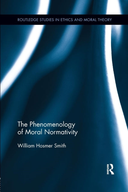 Book cover of: Phenomenology of Moral Normativity. By: William H. Smith