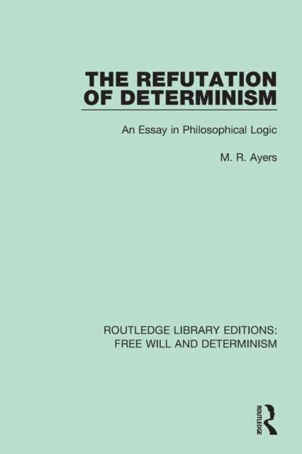 Book cover of: Refutation of Determinism. By: M. R. Ayers
