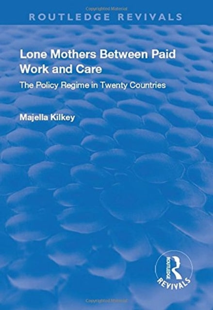 Book cover of: Lone Mothers Between Paid Work and Care. By: Majella Kilkey