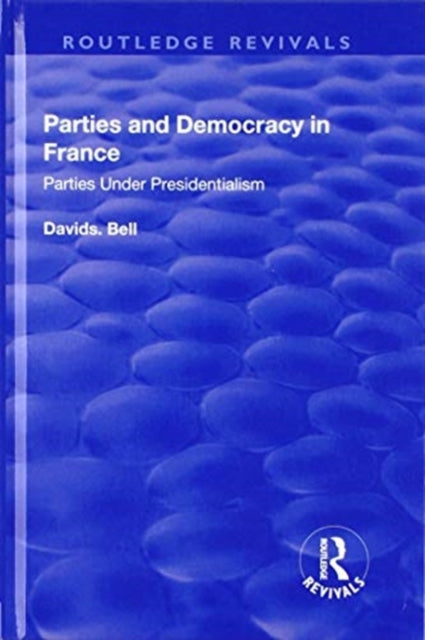 Book cover of: Parties and Democracy in France. By: David S. Bell