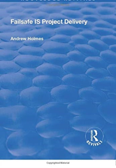 Book cover of: Failsafe IS Project Delivery. By: Andrew Holmes