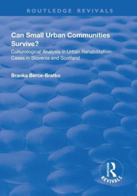 Book cover of: Can Small Urban Communities Survive?: Culturological Analysis in Urban Rehabilitation - Cases in Slovenia and Scotland