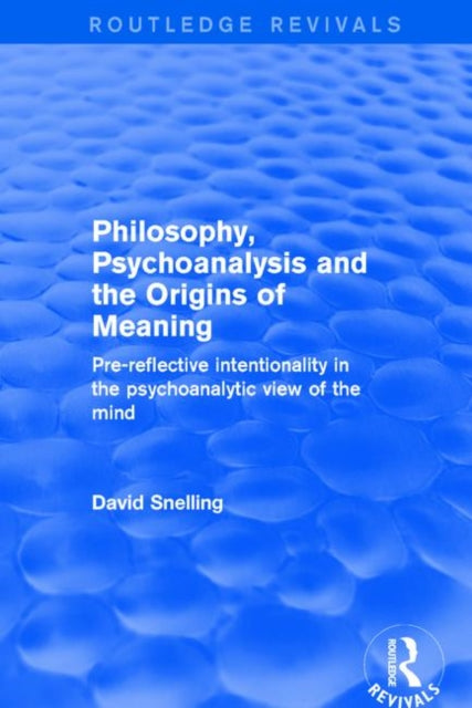Book cover of: Revival: Philosophy, Psychoanalysis and the Origins of Meaning (2001). By: David Snelling