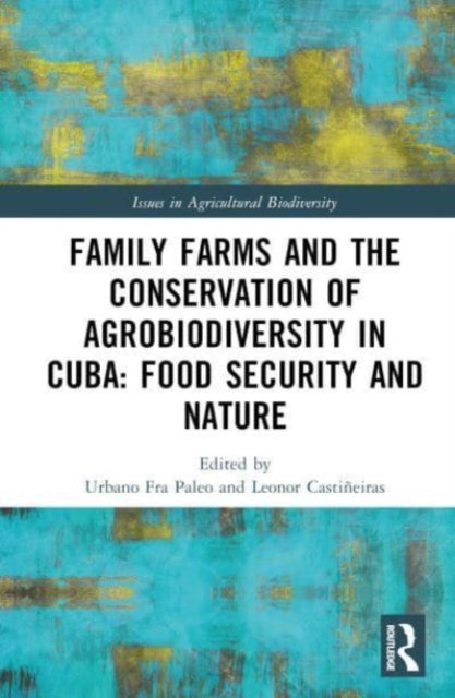 Book cover of: Family Farms and the Conservation of Agrobiodiversity in Cuba. By: Urbano Fra Paleo