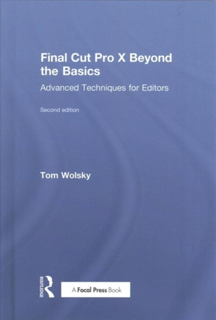 Book cover of: Final Cut Pro X Beyond the Basics. By: Tom Wolsky