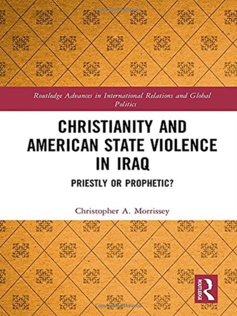 Book cover of: Christianity and American State Violence in Iraq. By: Morrissey Christopher A.