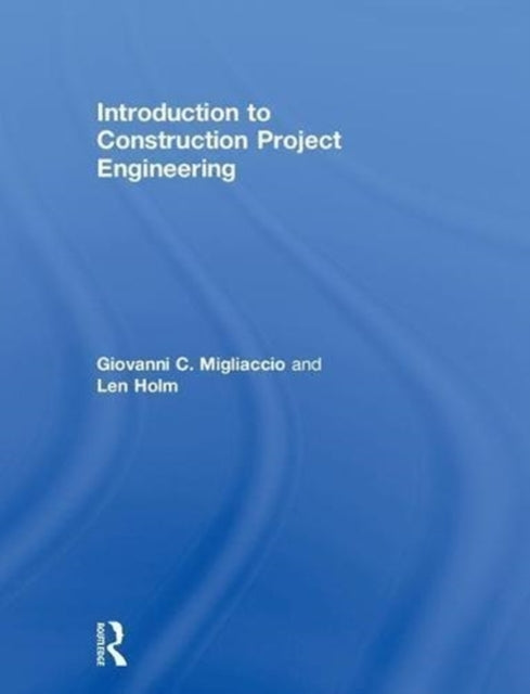 Book cover of: Introduction to Construction Project Engineering. By: Giovanni C. Migliaccio