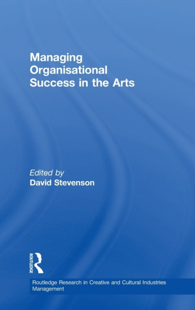 Book cover of: Managing Organisational Success in the Arts. By: David Stevenson