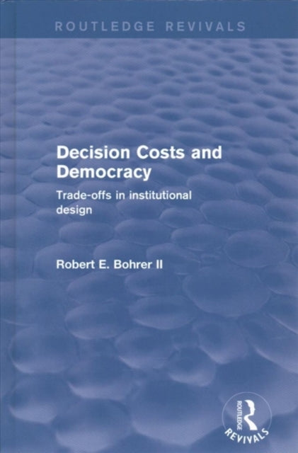 Book cover of: Decision Costs and Democracy. By: Robert A. Bohrer