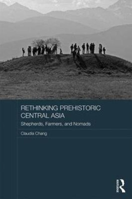 Book cover of: Rethinking Prehistoric Central Asia. By: Claudia Chang