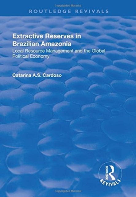 Book cover of: Extractive Reserves in Brazilian Amazonia. By: Catarina A. S. Cardoso