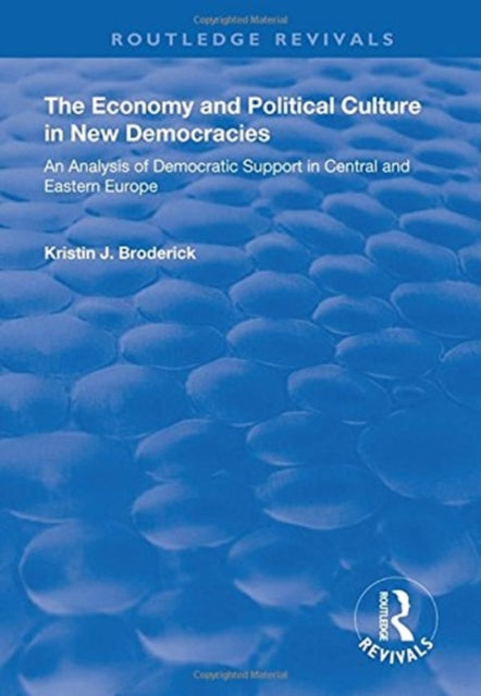 Book cover of: Economy and Political Culture in New Democracies. By: Kristin J. Broderick