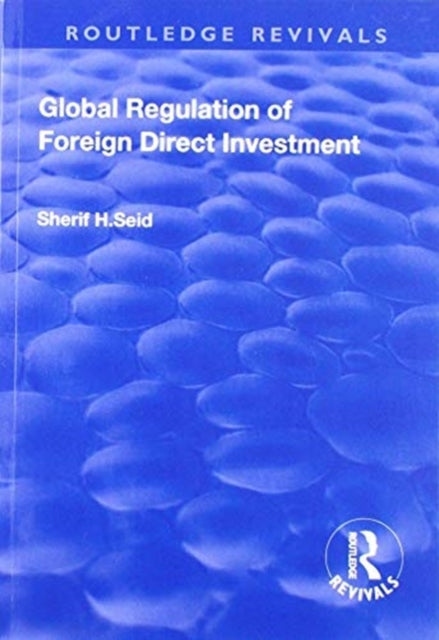 Book cover of: Global Regulation of Foreign Direct Investment. By: Sherif H. Seid