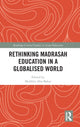 Book cover of: Rethinking Madrasah Education in a Globalised World. By: Mukhlis Abu Bakar