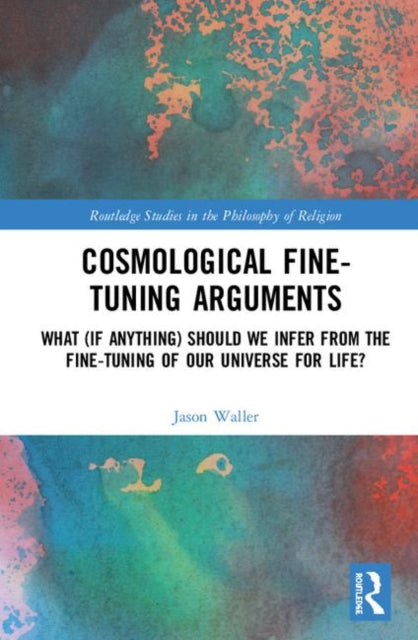 Book cover of: Cosmological Fine-Tuning Arguments. By: Jason Waller