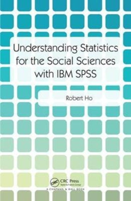Book cover of: Understanding Statistics for the Social Sciences with IBM SPSS. By: Robert Ho