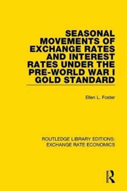 Book cover of: Seasonal Movements of Exchange Rates and Interest Rates Under the Pre-World War I Gold Standard. By: Ellen Foster