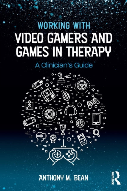 Book cover of: Working with Video Gamers and Games in Therapy. By: Anthony M. Bean