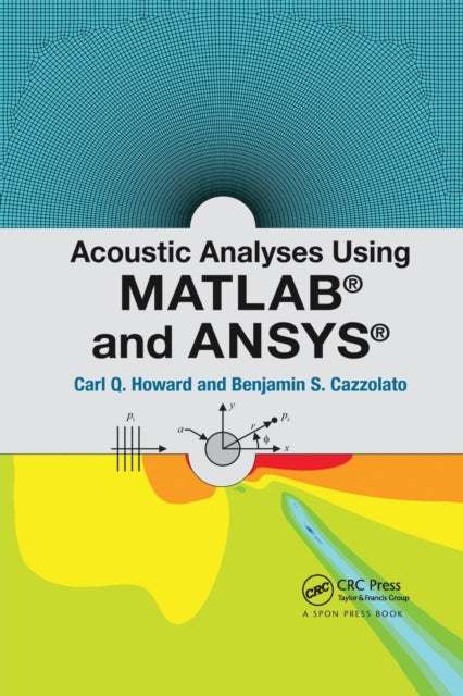 Book cover of: Acoustic Analyses Using Matlab® and Ansys®. By: Carl Q. Howard