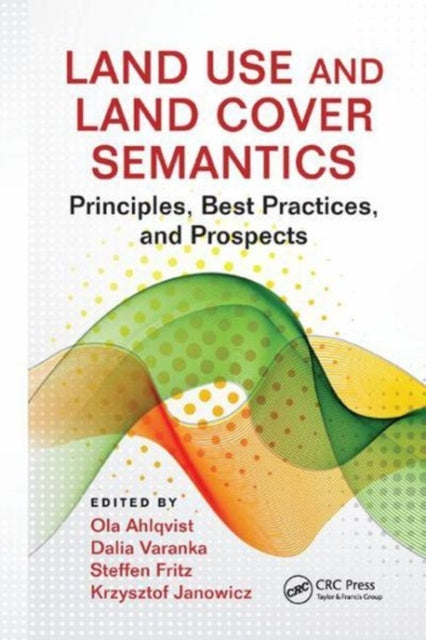 Book cover of: Land Use and Land Cover Semantics. By: Ola Ahlqvist