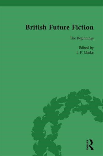Book cover of: British Future Fiction, 1700-1914, Volume 1. By: I. F. Clarke