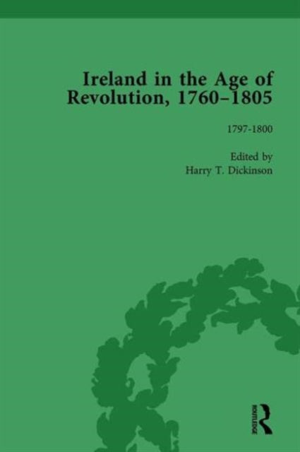 Book cover of: Ireland in the Age of Revolution, 1760–1805, Part II, Volume 5. By: Harry T. Dickinson
