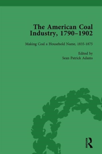 Book cover of: American Coal Industry 1790–1902, Volume II. By: Sean Patrick Adams